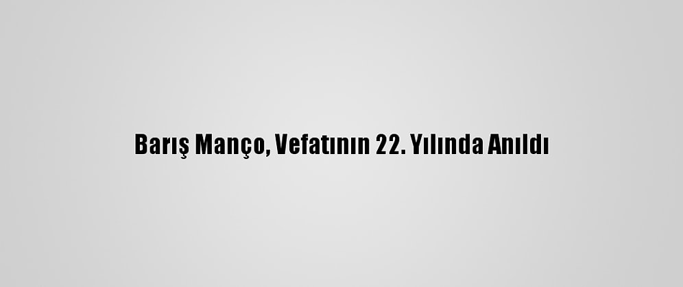 Barış Manço, Vefatının 22. Yılında Anıldı