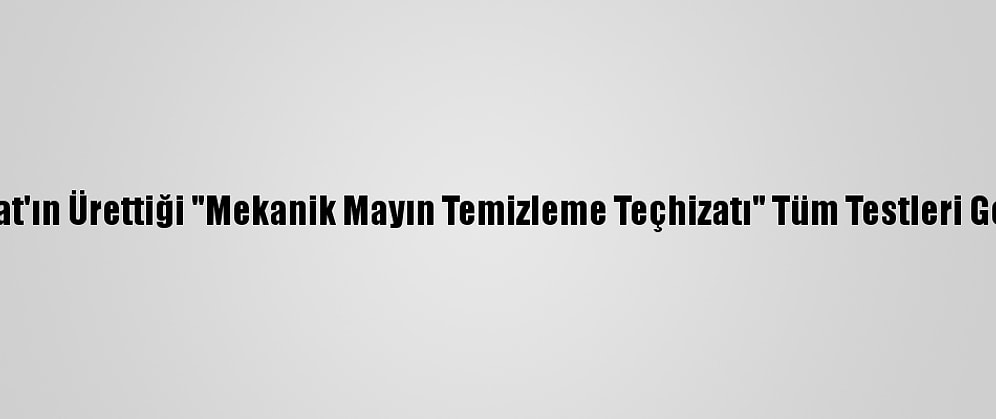 Asfat'ın Ürettiği "Mekanik Mayın Temizleme Teçhizatı" Tüm Testleri Geçti