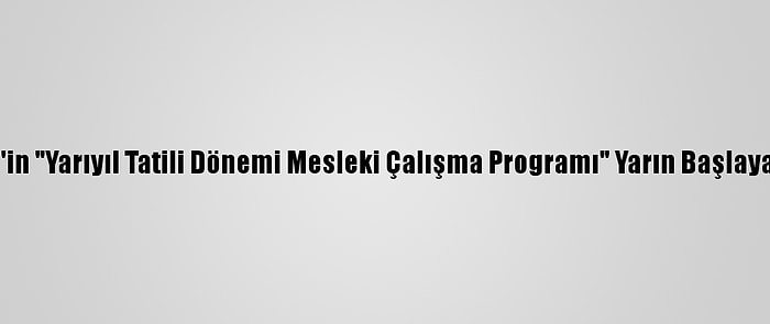 Meb'in "Yarıyıl Tatili Dönemi Mesleki Çalışma Programı" Yarın Başlayacak