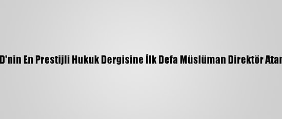 ABD'nin En Prestijli Hukuk Dergisine İlk Defa Müslüman Direktör Atandı