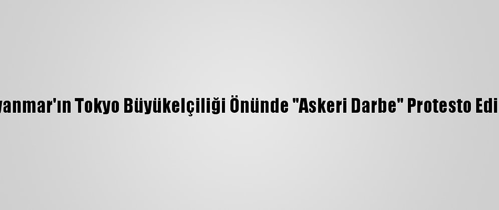 Myanmar'ın Tokyo Büyükelçiliği Önünde "Askeri Darbe" Protesto Edildi