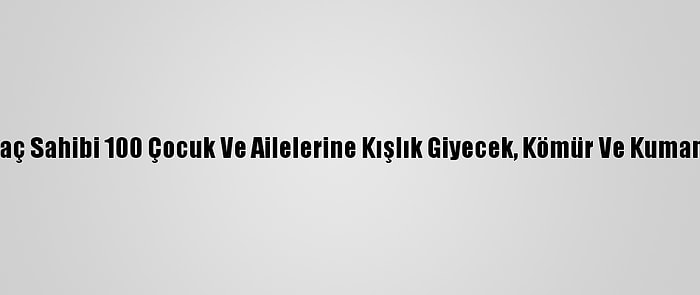 Ağrı'da İhtiyaç Sahibi 100 Çocuk Ve Ailelerine Kışlık Giyecek, Kömür Ve Kumanya Dağıtıldı