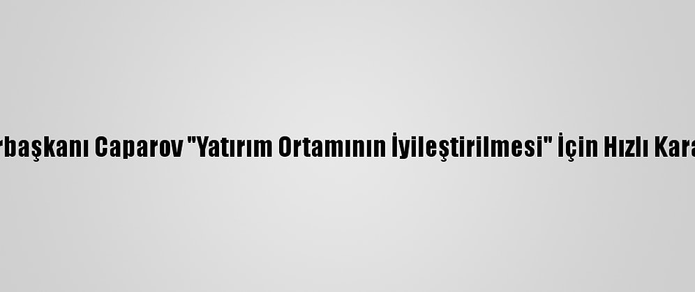 Kırgızistan Cumhurbaşkanı Caparov "Yatırım Ortamının İyileştirilmesi" İçin Hızlı Karar Alınmasını İstedi