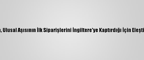 Fransa, Ulusal Aşısının İlk Siparişlerini İngiltere'ye Kaptırdığı İçin Eleştiriliyor