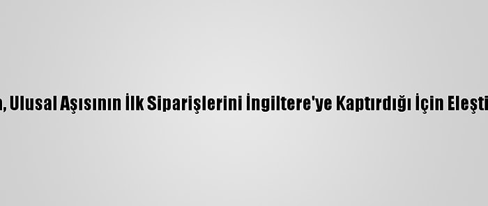 Fransa, Ulusal Aşısının İlk Siparişlerini İngiltere'ye Kaptırdığı İçin Eleştiriliyor