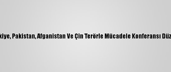 Rusya, Türkiye, Pakistan, Afganistan Ve Çin Terörle Mücadele Konferansı Düzenleyecek
