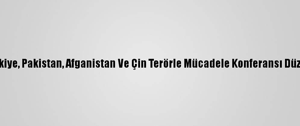 Rusya, Türkiye, Pakistan, Afganistan Ve Çin Terörle Mücadele Konferansı Düzenleyecek