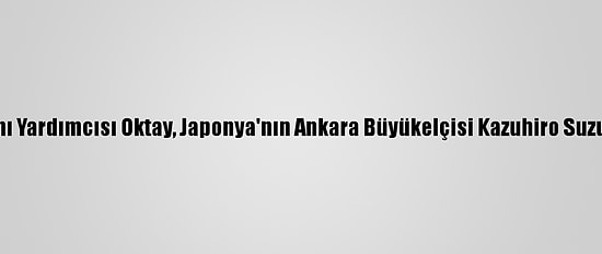 Cumhurbaşkanı Yardımcısı Oktay, Japonya'nın Ankara Büyükelçisi Kazuhiro Suzuki'yi Kabul Etti