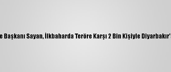 Ağrı Belediye Başkanı Sayan, İlkbaharda Teröre Karşı 2 Bin Kişiyle Diyarbakır'a Yürüyecek