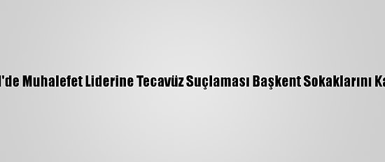Senegal'de Muhalefet Liderine Tecavüz Suçlaması Başkent Sokaklarını Karıştırdı