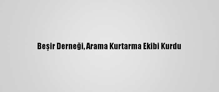 Beşir Derneği, Arama Kurtarma Ekibi Kurdu