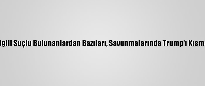 Kongre Baskınıyla İlgili Suçlu Bulunanlardan Bazıları, Savunmalarında Trump'ı Kısmen Sorumlu Tutuyor