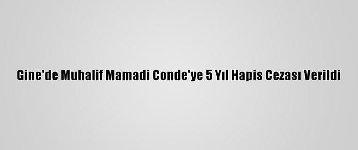 Gine'de Muhalif Mamadi Conde'ye 5 Yıl Hapis Cezası Verildi
