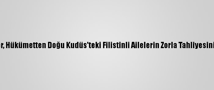 80 İngiliz Parlamenter, Hükümetten Doğu Kudüs'teki Filistinli Ailelerin Zorla Tahliyesini Durdurmasını İstedi