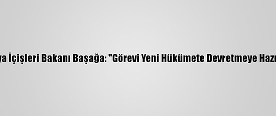 Libya İçişleri Bakanı Başağa: "Görevi Yeni Hükümete Devretmeye Hazırız"