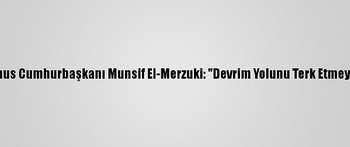 Eski Tunus Cumhurbaşkanı Munsif El-Merzuki: "Devrim Yolunu Terk Etmeyeceğiz"