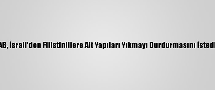 AB, İsrail'den Filistinlilere Ait Yapıları Yıkmayı Durdurmasını İstedi