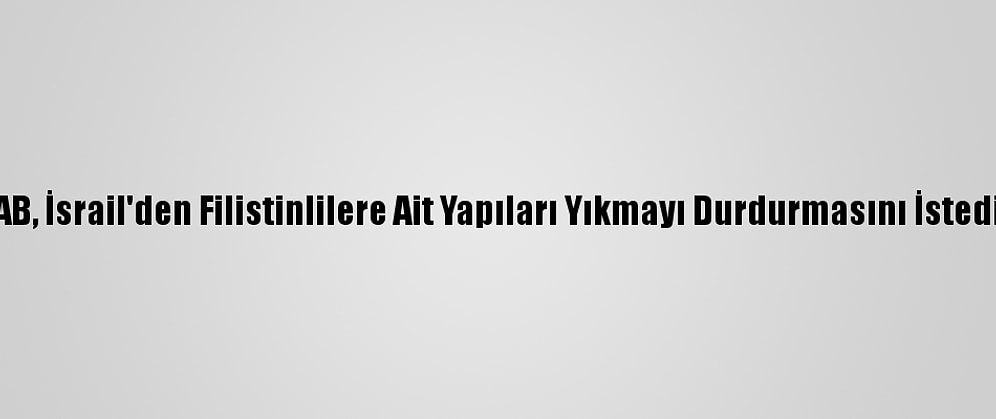 AB, İsrail'den Filistinlilere Ait Yapıları Yıkmayı Durdurmasını İstedi