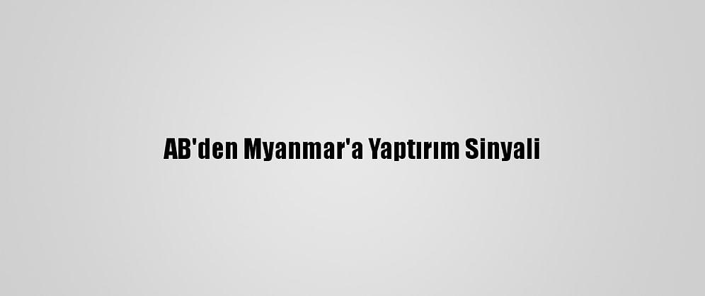 AB'den Myanmar'a Yaptırım Sinyali