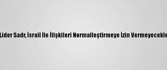 Irak'taki Şii Lider Sadr, İsrail İle İlişkileri Normalleştirmeye İzin Vermeyeceklerini Söyledi