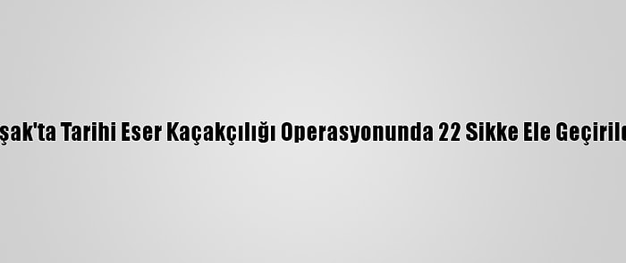 Uşak'ta Tarihi Eser Kaçakçılığı Operasyonunda 22 Sikke Ele Geçirildi