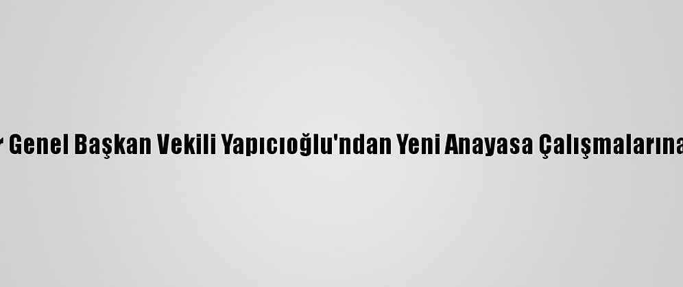 Hüdapar Genel Başkan Vekili Yapıcıoğlu'ndan Yeni Anayasa Çalışmalarına Destek: