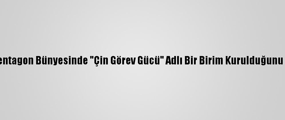 Biden, Pentagon Bünyesinde "Çin Görev Gücü" Adlı Bir Birim Kurulduğunu Duyurdu