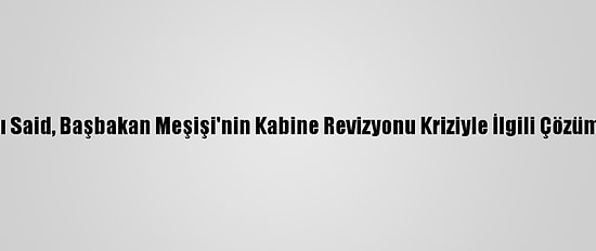 Tunus Cumhurbaşkanı Said, Başbakan Meşişi'nin Kabine Revizyonu Kriziyle İlgili Çözüm Arayışlarını Eleştirdi: