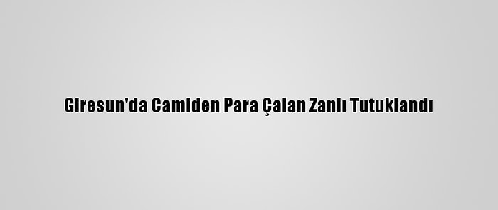 Giresun'da Camiden Para Çalan Zanlı Tutuklandı