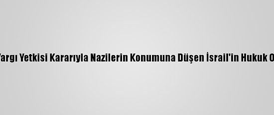 Filistinli Uzman, Ucm'nin Yargı Yetkisi Kararıyla Nazilerin Konumuna Düşen İsrail'in Hukuk Ordusu Kuracağını Söyledi