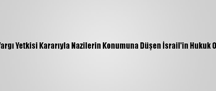 Filistinli Uzman, Ucm'nin Yargı Yetkisi Kararıyla Nazilerin Konumuna Düşen İsrail'in Hukuk Ordusu Kuracağını Söyledi