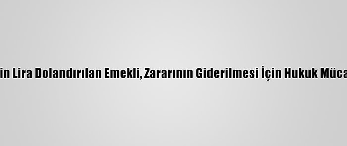 Çorum'da 53 Bin Lira Dolandırılan Emekli, Zararının Giderilmesi İçin Hukuk Mücadelesi Veriyor