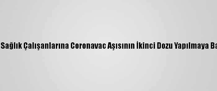 Van'da Sağlık Çalışanlarına Coronavac Aşısının İkinci Dozu Yapılmaya Başlandı