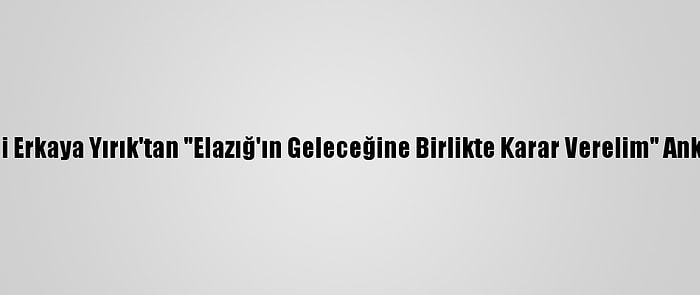 Vali Erkaya Yırık'tan "Elazığ'ın Geleceğine Birlikte Karar Verelim" Anketi