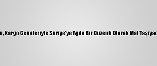 İran, Kargo Gemileriyle Suriye'ye Ayda Bir Düzenli Olarak Mal Taşıyacak