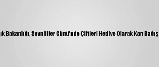 Kenya Sağlık Bakanlığı, Sevgililer Günü'nde Çiftleri Hediye Olarak Kan Bağışına Çağırdı