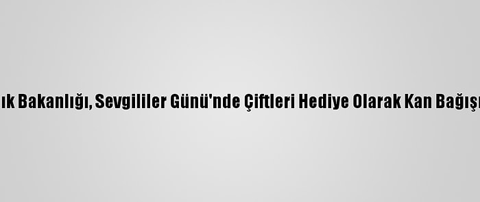 Kenya Sağlık Bakanlığı, Sevgililer Günü'nde Çiftleri Hediye Olarak Kan Bağışına Çağırdı