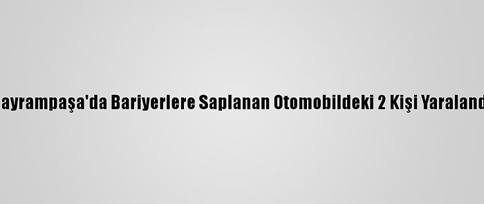 Bayrampaşa'da Bariyerlere Saplanan Otomobildeki 2 Kişi Yaralandı