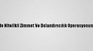 Adana Merkezli 3 İlde Nitelikli Zimmet Ve Dolandırıcılık Operasyonunda 25 Gözaltı Kararı
