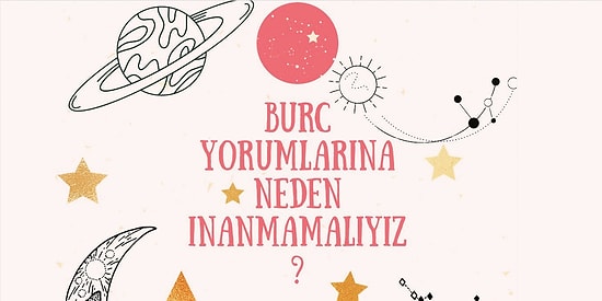 Burç Yorumlarına Neden Körü Körüne İnanmamanız Gerektiğini Biliyor musunuz?