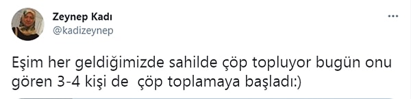 Tam da böyle bir hareketle dün Zeynep Kadı eşinin sahile her gidişlerinde çöp topladığı ve bunu gören birkaç kişinin de çöp toplamaya başladığı ile ilgili bir tweet attı.