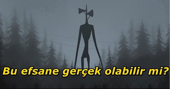 Bir Oyun Karakteri Olarak Yaratılmasına Rağmen Bazı İnsanlarca Gerçekten Görüldüğü İddia Edilen Siren Kafa