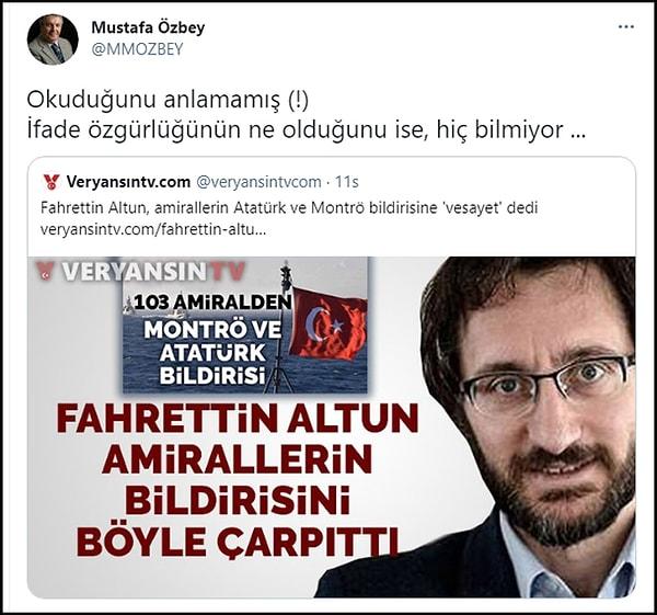 Bildiriye imza atan Emekli Amiral Mustafa Özbey de Fahrettin Altun'un açıklamalarına tepki göstererek "Okuduğunu anlamamış (!) İfade özgürlüğünün ne olduğunu ise, hiç bilmiyor ..." ifadelerini kullandı.