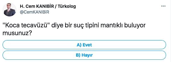 Twitter'da Atasen, Atader, Aileciler isimli oluşumların genel başkanı olduğunu söyleyen H. Cem KANIBİR isimli kullanıcının "Koca tecavüzü" diye bir suç tipini mantıklı buluyor musunuz?" sorulu bir anketine denk geldik.