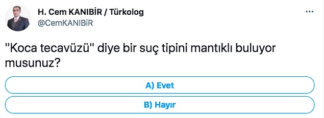 Twitter'da Atasen, Atader, Aileciler isimli oluşumların genel başkanı olduğunu söyleyen H. Cem KANIBİR isimli kullanıcının "Koca tecavüzü" diye bir suç tipini mantıklı buluyor musunuz?" sorulu bir anketine denk geldik.