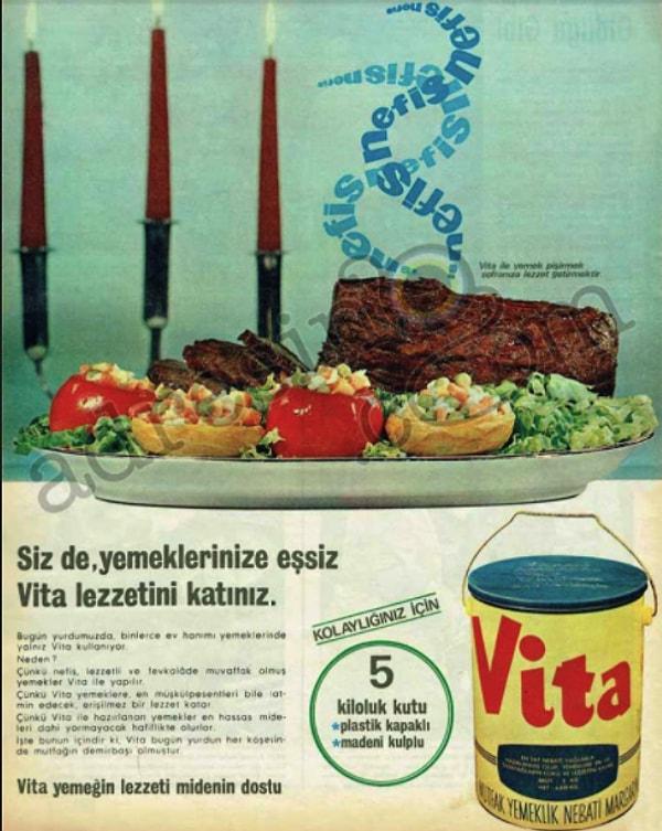 Şu an kutuları vintage olarak kullanılan Vita yağlarının bir zamanki reklamı.