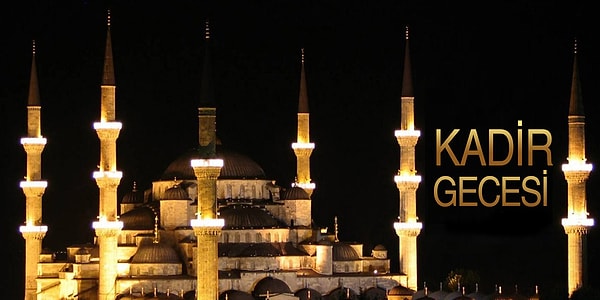Kadir Gecesi Ne Zaman, Hangi Tarihte?