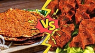 Lahmacun İnsanı mısın Yoksa Çiğ köfte mi?