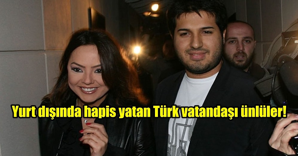 Suçları Sınırları Aştı! Yurt Dışında Hapis Yatan Türk Vatandaşı Ünlüler