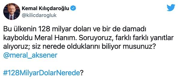 Kılıçdaroğlu Twitter'dan Akşener'e '128 milyar dolar nerede?' diye sordu...